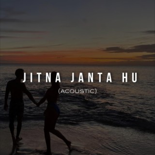 Jitna Janta Hu (Acoustic Version)