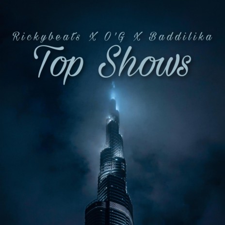 Top Shows ft. O'g & Baddilika | Boomplay Music