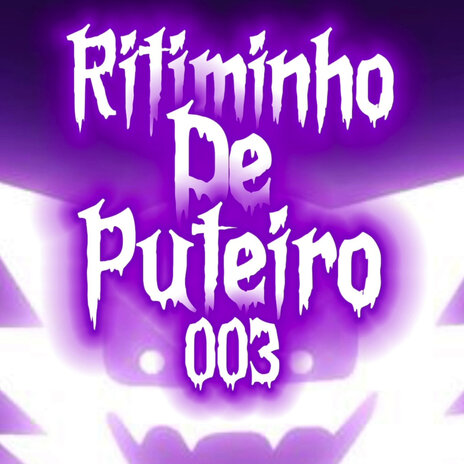 Ritiminho De Puteiro 003 ft. MC TH & MC GORDINHO DO CATARINA | Boomplay Music