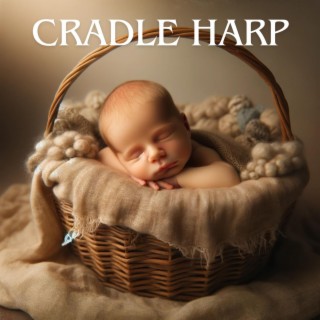 Cradle Harp: Delicate Tunes for Baby Naptime, Relaxing Harp Music for Calming Fussy Infants