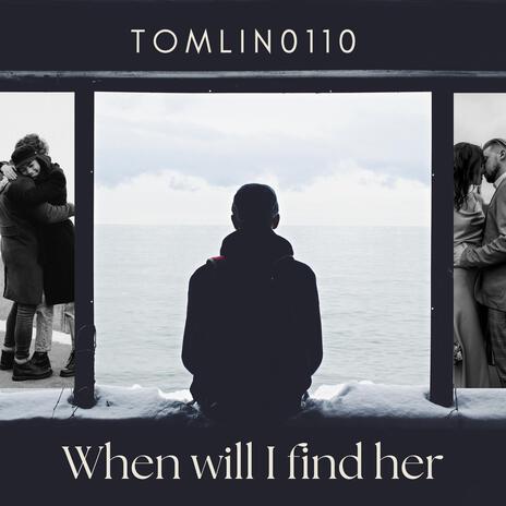 When Will I Find Her | Boomplay Music