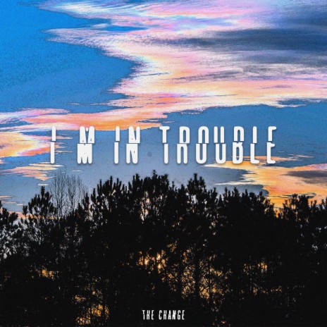 I'm in trouble | Boomplay Music