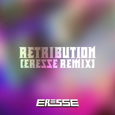 Retribution (Eresse Remix) ft. N1NE