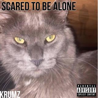 Scared To Be Alone