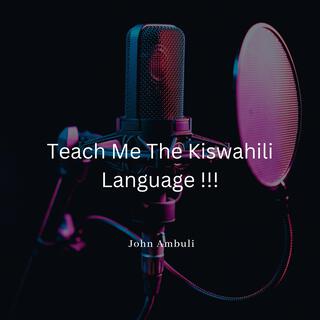 Teach Me The Kiswahili Language !!!