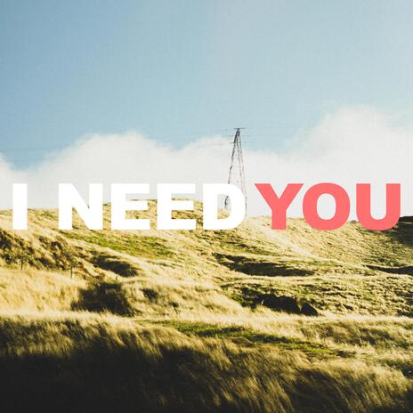 I Need You | Boomplay Music