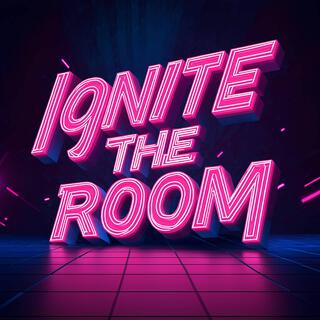 Ignite the room lyrics | Boomplay Music