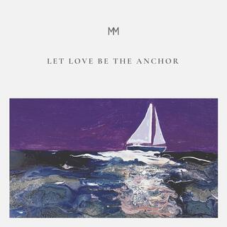 Let Love Be the Anchor