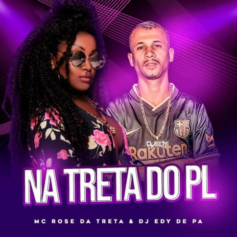 NA TRETA DO PL ft. Mc Rose da Treta | Boomplay Music