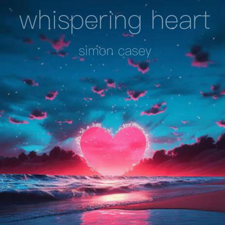 WHISPERING HEART | Boomplay Music