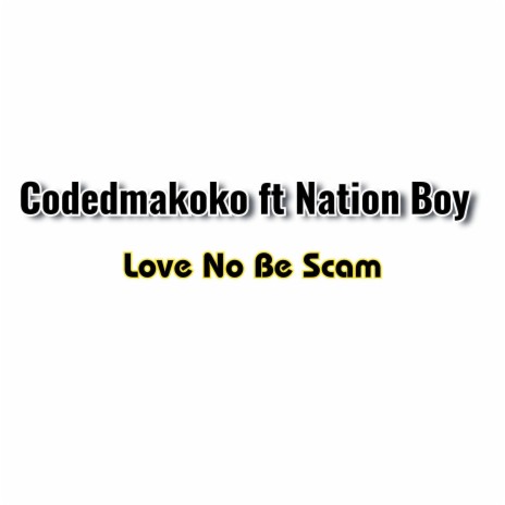 Love No Be Scam (feat. Nation Boy) | Boomplay Music