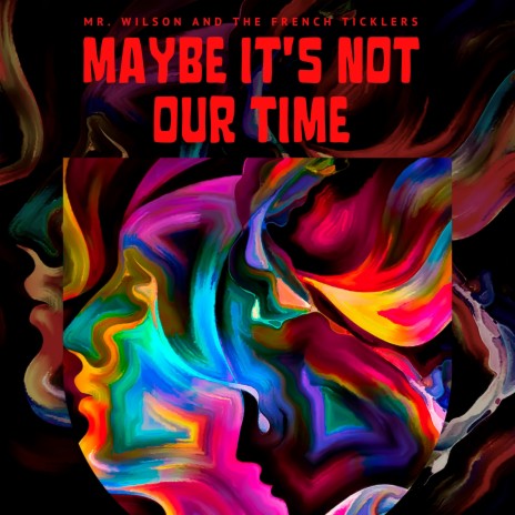 Maybe It's Not Our Time | Boomplay Music