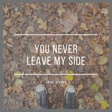You Never Leave My Side | Boomplay Music