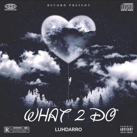 What 2 Do | Boomplay Music