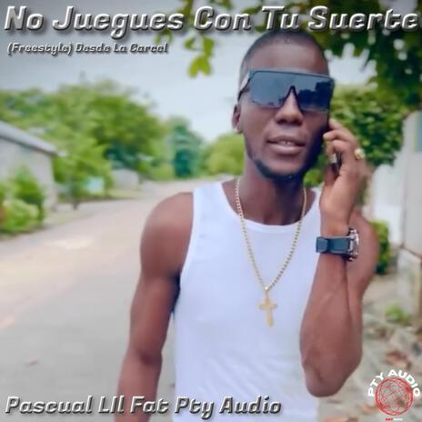 No Juegues Con Tu Suerte (Freestyle Desde La Carcel) ft. Pty Audio & Lil Fat | Boomplay Music