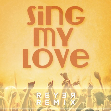 Sing My Love (Reyer Remix) ft. Amanda Lock