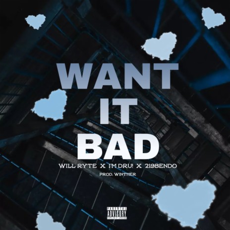 Want It Bad ft. I'm Dru! & 219Bendo | Boomplay Music