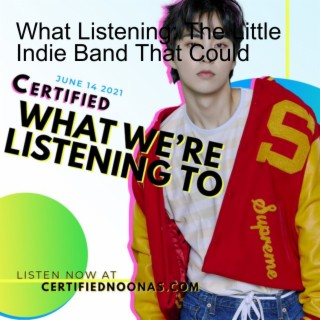 Certified What Listening: The Little Indie Band That Could