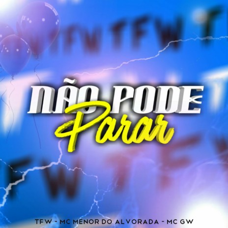 Não Pode Parar ft. MC Menor Do Alvorada & MC Gw | Boomplay Music