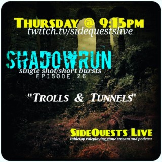 Shadowrun - Ep 26 - ”Trolls & Tunnels” - Short-bursts & Single Shots (Campaign #3)