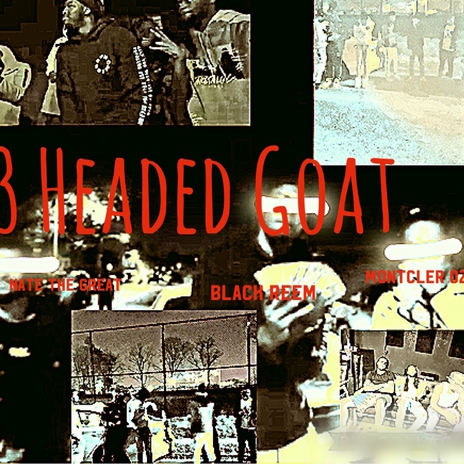 3 Headed Goat ft. Nate The Great & Montcler Oz | Boomplay Music