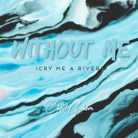 Without Me (Cry Me a River)