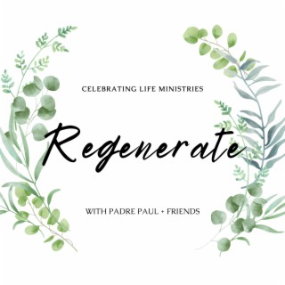 Regenerate: Spiritual Transformation with Padre Paul & Friends