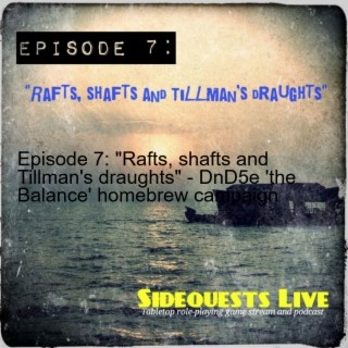 DnD - SA: Episode 7: ”Rafts, shafts and Tillman’s draughts” - Strange Acquaintances campaign (Season 1)