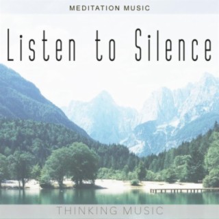 Listen to Silence (Meditation Music)