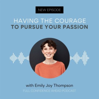 Having the courage to pursue your passion | Emily Joy