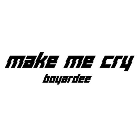 make me cry | Boomplay Music