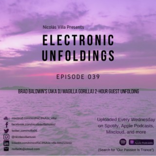 Nicolás Villa presents Electronic Unfoldings Episode 039 | Brad Baldwin's (aka DJ Magilla Gorilla) 2-Hour Guest Unfolding