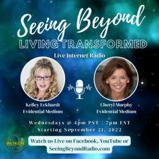Seeing Beyond Living Transformed - With Kelly Eckhardt & Cheryl Murphy