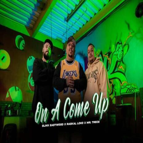 On A Come Up ft. Raskal Loko & Mr. Trece | Boomplay Music