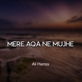 Mere Aqa Ne Mujhe