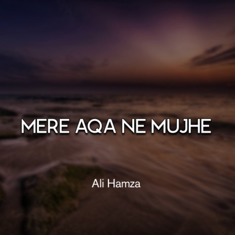 Mere Aqa Ne Mujhe | Boomplay Music