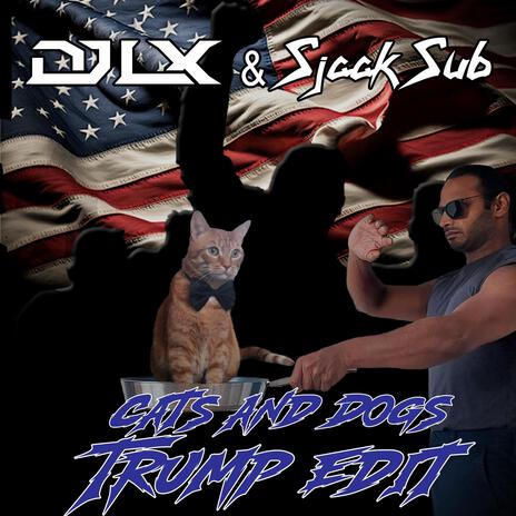 Cats and Dogs (Trump Edit) ft. Sjaak Sub | Boomplay Music