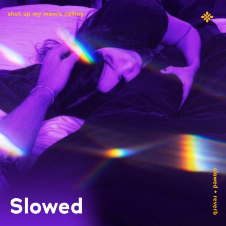 shut up my mom's callin - slowed + reverb ft. twilight & Tazzy | Boomplay Music