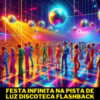 Festa Infinita na Pista de Luz Discoteca Flashback