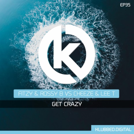Get Crazy ft. Lee T & Cheeze | Boomplay Music