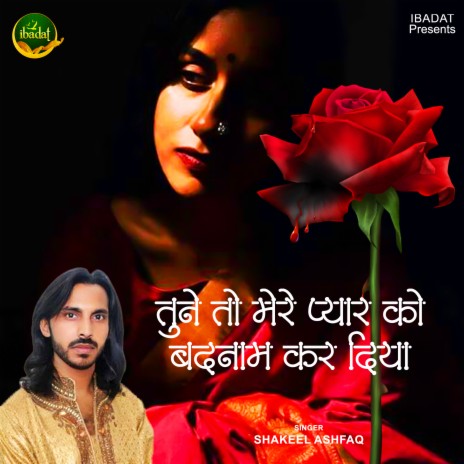 Tune To Mere Pyar Ko Badnam Kardyia | Boomplay Music