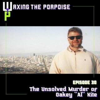 Ep. 30 - The Unsolved Murder of Oakey ’Al’ Kite