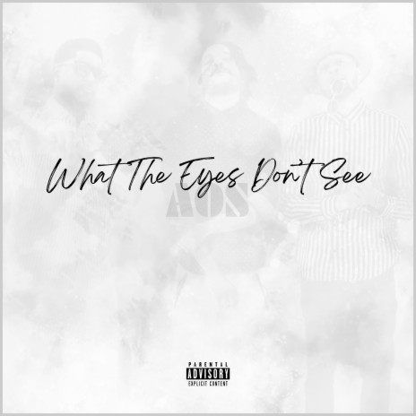 What The Eyes Don't See | Boomplay Music