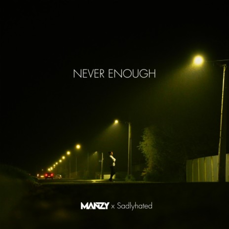 Never Enough ft. Sadly Hated | Boomplay Music