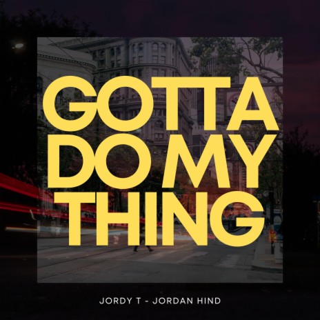 Gotta Do My Thing ft. Jordy T