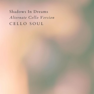 Shadows In Dreams (Alternate Cello Version)