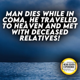 Man Dies While In Coma, He Traveled To Heaven and Met With Deceased Relatives!