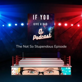 The Not So Stupendous Episode pt 2