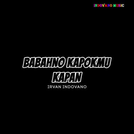 Babahno Kapokmu Kapan | Boomplay Music