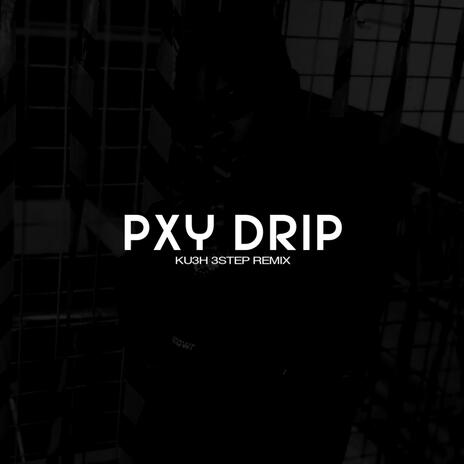 Pxy Drip (KU3H 3step Remix) | Boomplay Music